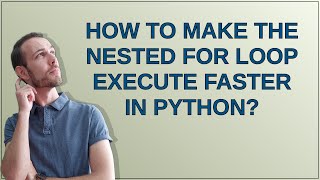How to make the nested for loop execute faster in python