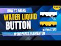 Create  Liquid Button in Elementor | Two Easy &amp; Fast Steps !