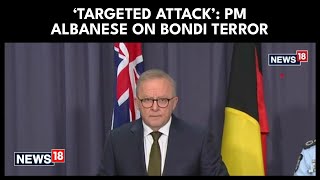Australia Terror Horror: Albanese Vows To ‘Eradicate’ Anti-Semitism After Bondi Terror Attack | N18V