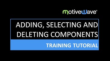 Adding, Selecting and Deleting Components in MotiveWave
