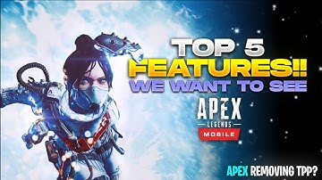 Top 5 Features We Want To See in Apex Legends Mobile!!🔥 | Will Apex Mobile Remove The Tpp Mode?🤔