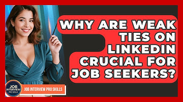 Why Are Weak Ties On LinkedIn Crucial For Job Seekers? - Job Interview Pro Skills