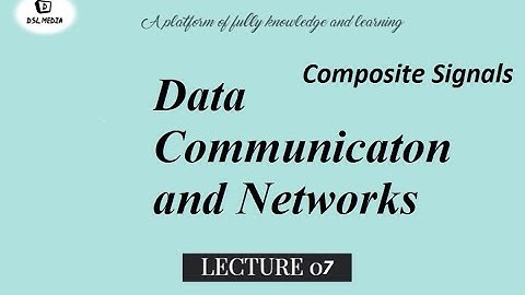 Composite Signals || Data Communication and Networks || Lecture 7
