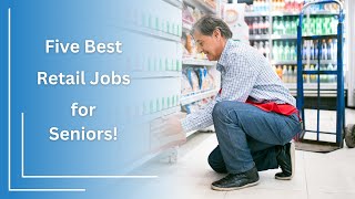 Five Best Retail Jobs for Seniors!