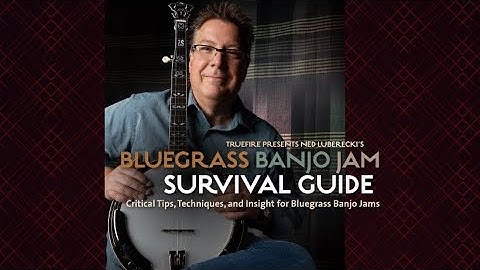 Truefire presents: Bluegrass Banjo Jam Survival Guide by Ned Luberecki