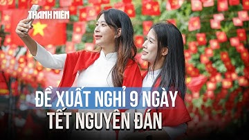 Đề xuất nghỉ 9 ngày tết Nguyên đán 2026