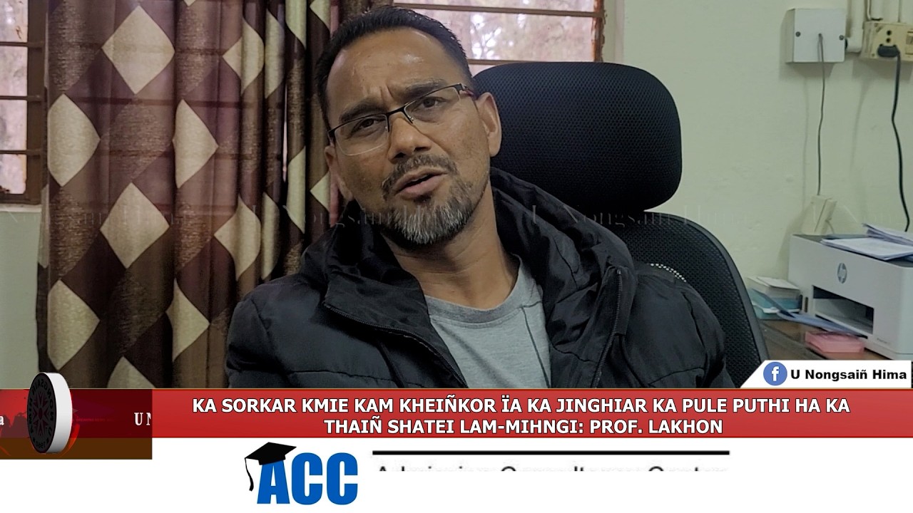 KA SORKAR KMIE KAM KHEIÑKOR ÏA KA JINGHIAR KA PULE PUTHI HA KA THAIÑ SHATEI LAM-MIHNGI: PROF. LAKHON