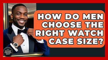 How Do Men Choose The Right Watch Case Size? - The Sharp Dressed Gent