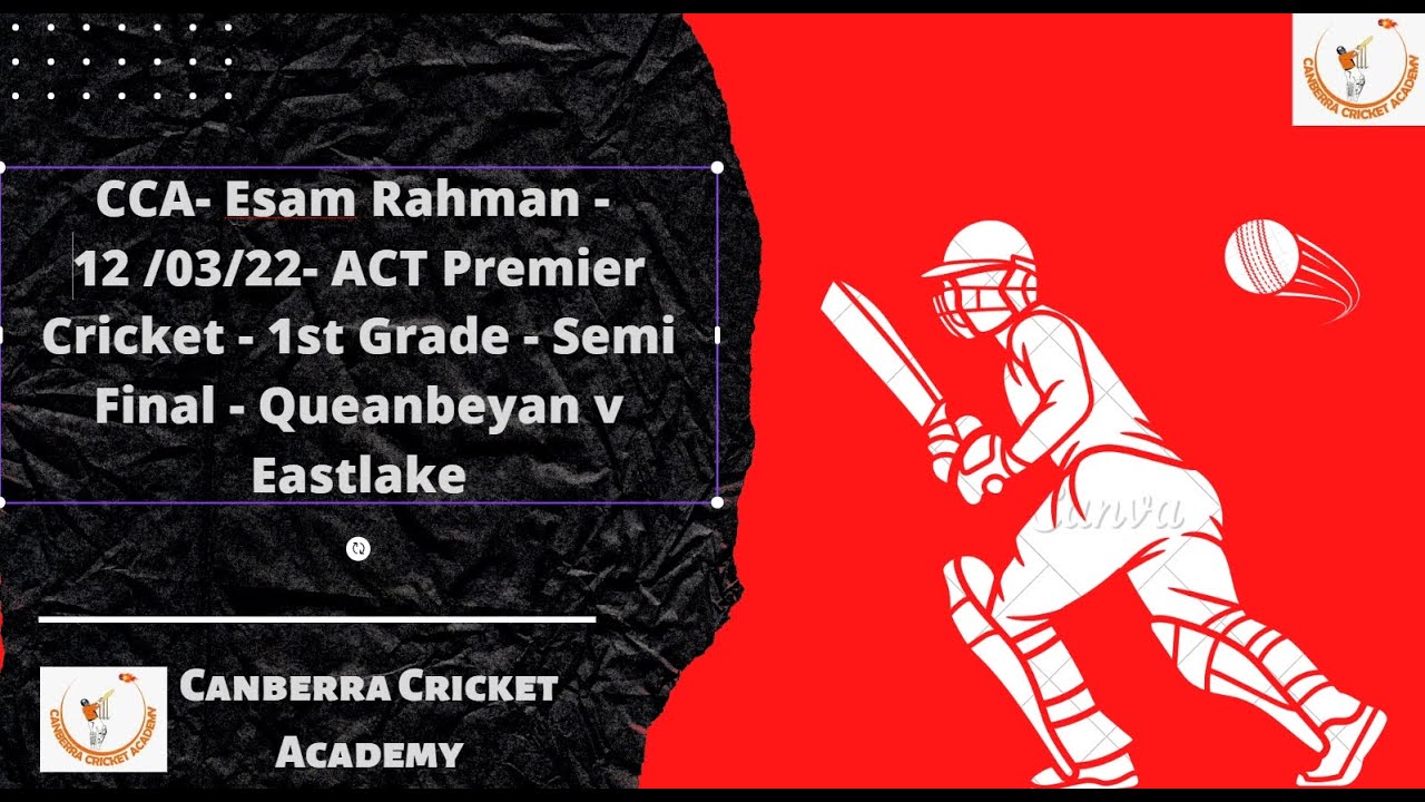 CCA- Esam Rahman - 12 /03/22- ACT Premier Cricket - 1st Grade - Semi Final - Queanbeyan v Eastlake