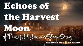 Echoes of the Harvest Moon | A Peaceful Relaxing Sleep Story screenshot 5