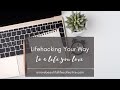 Lifehacking Your Way to a Life You Love