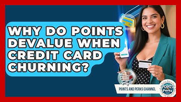 Why Do Points Devalue When Credit Card Churning? - Points and Perks Channel