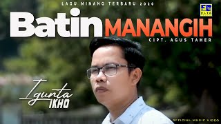 Igunta Ikho - Batin Manangih [ Video] | Lagu Pop Minang 2020