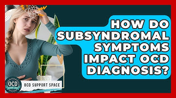 How Do Subsyndromal Symptoms Impact OCD Diagnosis? - OCD Support Space