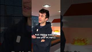 PoV: Silbing wants to use YOUR PC Part 2