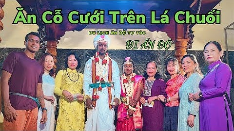 Đi Ấn Độ  - Ăn Cỗ Cưới Trên Lá Chuối | Du Lịch Ấn Độ