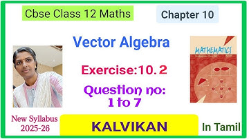 Cbse Class 12 Chapter 10 Vector Algebra Exercise 10.2 Q 1, 2, 3, 4, 5, 6, 7 in Tamil by Kalvikan 