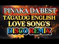 DISCO REMIX PINAKADABEST TAGALOG ENGLISH LOVE SONG S 2025 2026 DISCO REMIX PINAKADABEST TAGALOG ENGLISH LOVE SONG S 2025 2026