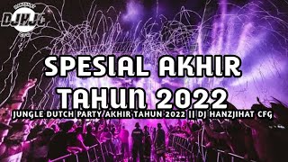 SPESIAL AKHIR TAHUN 2022 | JUNGLE DUTCH PARTY AKHIR TAHUN 2022 || DJ HANZJIHAT CFG