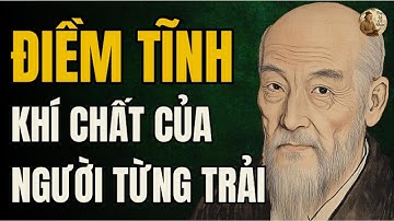 Người từng trải càng im lặng – khí chất càng khiến kẻ khác cúi đầu | Triết Lý Sống