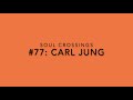 Soul Crossing #77: Carl Jung   1875-1961