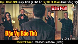 Cựu Cảnh Sát Quay Trở Lại Phá Án Sự Ra Đi Bí Ẩn Của Đồng Đội Cũ | Review Phim Reacher Phần 2