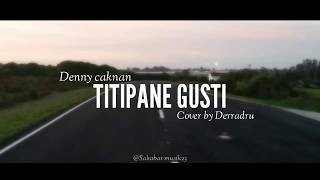 Titipane gusti - Denny Caknan | Cover by Derradru (Lirik vidio)