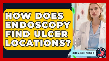 How Does Endoscopy Find Ulcer Locations? - Ulcer Support Network
