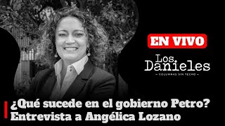 ¿Qué sucede en el gobierno Petro? | Entrevista a Angélica Lozano en Los Danieles