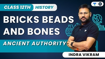 Bricks, Beads and Bones | Ancient Authority | Class 12 History | Indra Vikram Tiwari