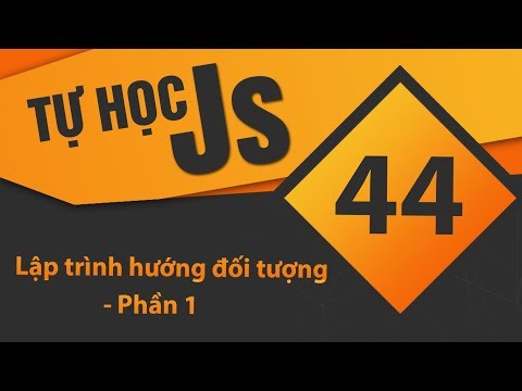 Tự học JavaScript – Bài 44 Lập trình hướng đối tượng trong – Phần 01