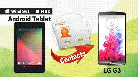 [Android Tablet Contacts to LG G3]: How to Transfer Contacts from Android Tablet to LG G3?