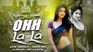 OOH LA LA | OLD HINDI SONG | EDM TRANCE DROP MIX | DJ VIJAY DUMRI 
