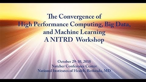 Convergence of High Performance Computing, Big Data, and Machine Learning Workshop - 2018 (Day 1)