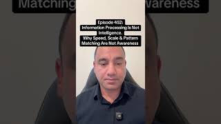 EPISODE 452 — INFORMATION PROCESSING IS NOT INTELLIGENCE.