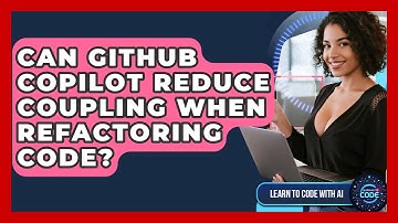 Can GitHub Copilot Reduce Coupling When Refactoring Code? - Learning To Code With AI