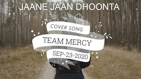 Jaane Jaan Dhoondta | COVER SONG | TEAM MERCY