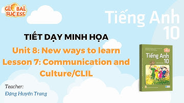 TIẾT DẠY MINH HỌA TA 10 GS - UNIT 8: New ways to learn - Lesson 7: Communication and Culture/CLIL
