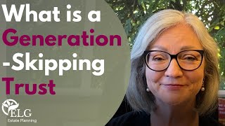 What is a Generation Skipping Trust?