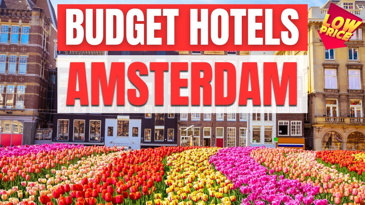 Best Budget Hotels in Amsterdam Unbeatable Low Rates Await You Here