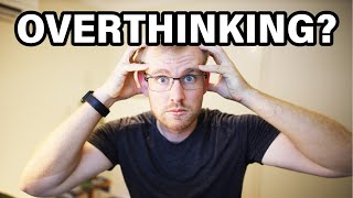 What To Do When You Are Overthinking