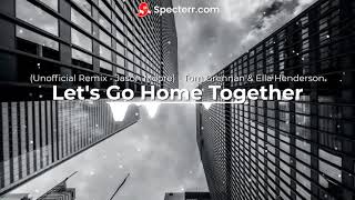 Ella Henderson X Tom Grennan  Lets Go Home Together Remix un  Jason Moore