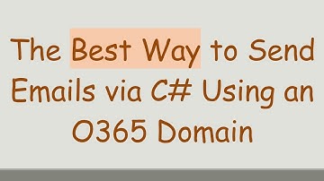 The Best Way to Send Emails via C# Using an O365 Domain