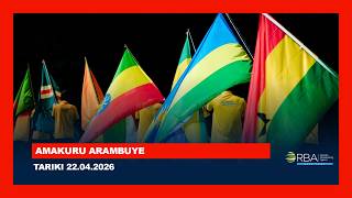 🔴LIVE: AMAKURU ARAMBUYE | Tariki 22 MATA 2026