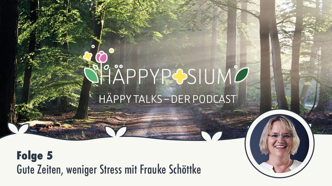 Häppy Talks Folge 5 – Gute Zeiten, weniger Stress mit Frauke Schöttke