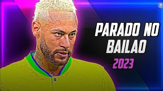 Neymar Jr ► Parado No Bailão - MC L Da Vinte e MC Gury ● Crazy Skills & Goals 2022/23 |HD