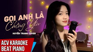 KARAOKE | Gọi Anh Là Chồng Yêu - Huyền Tranng Cover | Beat Piano Tone Nữ