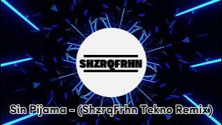 Sin Pijama - (ShzrqFrhn Tekno Remix) TEKNO FULLBASS 2024