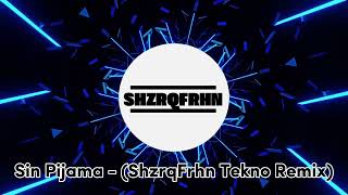 Sin Pijama - ShzrqFrhn Tekno Remix TEKNO FULLBASS 2024