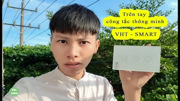 [Tài Siro] Trên tay công tắc thông minh 3 nút VHT - Smart. Dễ dùng, App việt hóa, Cảm ứng nhạy
